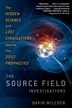 The Source Field Investigations: The Hidden Science And Lost Civilizations Behind The 2012 Prophecies