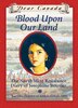 Dear Canada: Blood Upon Our Land: The North West Resistance Diary of Josephine Bouvier, Batoche, District of Saskatchewan, 1885