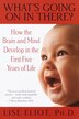 What's Going On In There?: How the Brain and Mind Develop in the First Five Years of Life