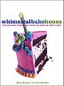The Whimsical Bakehouse: Fun-to-make Cakes That Taste As Good As They Look