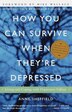 How You Can Survive When They're Depressed: Living And Coping With Depression Fallout