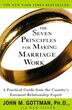 The Seven Principles For Making Marriage Work: A Practical Guide from the Country's Foremost Relationship Expert