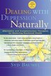 Dealing with Depression Naturally: Alternatives and Complementary Therapies for Restoring Emotional Health