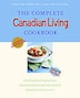 The Complete Canadian Living Cookbook: 350 Inspired Recipes from Elizabeth Baird and the Kitchen Canadians Trust Most