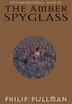 The Amber Spyglass: His Dark Materials: His Dark Materials - Book Iii