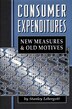 Consumer Expenditures: New Measures & Old Motives