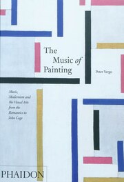 The Music Of Painting: Music, Modernism, And The Visual Arts From The Romantics To John Cage