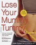 Lose Your Mummy Tummy: Flatten your stomach now-regardless of when you had your baby-using the Tulper Technique