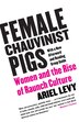 Female Chauvinist Pigs: Women and the Rise of Raunch Culture