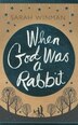 When God Was A Rabbit