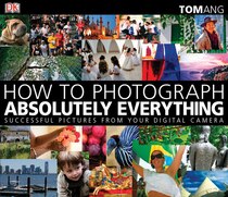 How To Photograph Absolutely Everything Paperback
