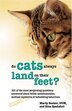 Why Do Cats Always Land On Their Feet?: 101 of the Most Perplexing Questions Answered about Feline Unfathomables, Medical Mysteries and Bef