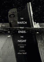 The Watch That Ends The Night: Voices From The Titanic