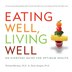 Eating Well, Living Well: An Everyday Guide For Optimum Health
