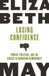 Losing Confidence: Power, Politics And The Crisis In Canadian Democracy