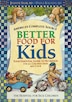 Better Food For Kids: Your Essential Guide To Nutrition For All Children From Age 2 To 6