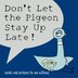 Don't Let The Pigeon Stay Up Late!