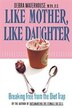 Like Mother, Like Daughter: How Women are Influenced By Their Mother's Relationship with Food--and How to