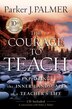 The Courage To Teach: Exploring the Inner Landscape of a Teachers Life