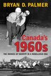 Canadas 1960s: The Ironies of Identity in a Rebellious Era