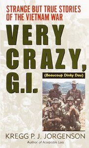 Very Crazy, G.I.!: Strange but True Stories of…