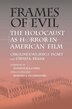 Frames Of Evil: The Holocaust as Horror in American Film