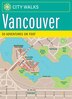 City Walks: Vancouver: 50 Adventures on Foot