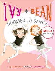 Ivy and Bean Doomed to Dance: Book 6