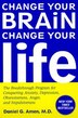 Change Your Brain, Change Your Life: The Breakthrough Program For Conquering Anxiety, Depression, Obsessiveness, Anger, And Impulsiveness