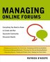 Managing Online Forums: Everything You Need to Know to Create and Run Successful Community Discussion Boards