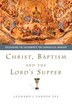 Christ, Baptism And The Lords Supper: Recovering the Sacraments for Evangelical Worship