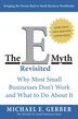 The E-myth Revisited: Why Most Small Businesses Don't Work and What to Do About It