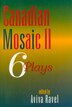 Canadian Mosaic II: 6 Plays