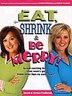 Eat, Shrink & Be Merry!: GreatTasting Food That Won't Go From Your Lips To Your Hips