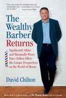 The Wealthy Barber Returns: Significantly Older and Marginally Wiser, Dave Chilton Offers His Unique Perspectives on the World of Money