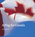 A Flag for Canada: The Illustrated Biography Of the Maple Leaf Flag