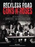 Reckless Road Guns N Roses  And The Making Of Appetite For Destruction: Guns N' Roses and the Making of Appetite for Destruction