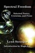 Spectral Freedom: Selected Poetry Criticism, & Prose