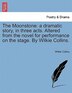 The Moonstone: A Dramatic Story, In Three Acts. Altered From The Novel For Performance On The Stage. By Wilkie Col