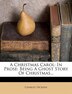 A Christmas Carol: In Prose: Being A Ghost Story Of Christmas...