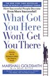What Got You Here Won't Get You There: How…