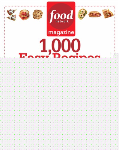 Food Network Magazine 1 000 Easy Recipes: Super Fun Food For Every