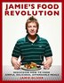 Jamie's Food Revolution: Rediscover How To Cook Simple, Delicious, Affordable Meals