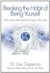 Breaking The Habit of Being Yourself: How to Lose Your Mind and Create a New One