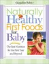 Naturally Healthy First Foods for Baby: The Best Nutrition for the First Year and Beyond