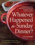 Whatever Happened to Sunday Dinner?: A Year of Italian Menus with 250 Recipes That Celebrate Family