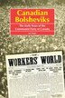 Canadian Bolsheviks: The Early Years Of The Communist Party Of Canada