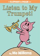 Listen To My Trumpet! (an Elephant And Piggie Book)