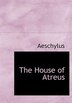 The House of Atreus (Large Print Edition)