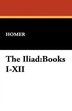 The Iliad: Books I-xii
